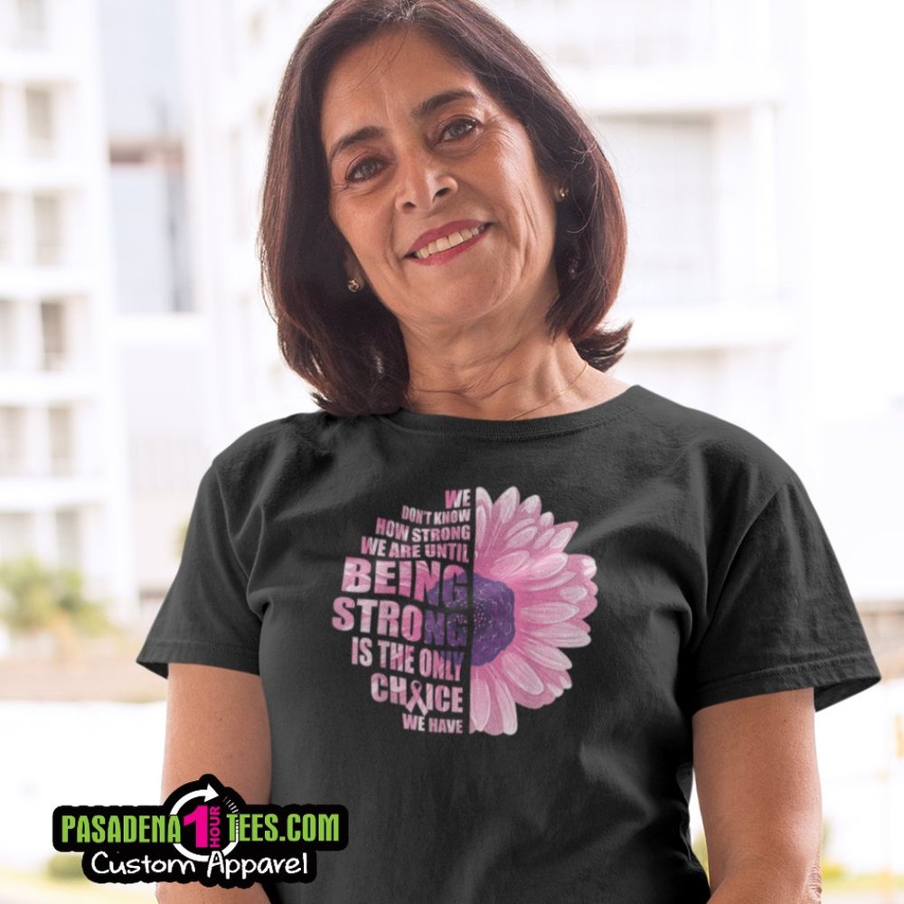 "Being Strong is the Only Choice" Breast Cancer Flower Graphic Tee Small thru 1X